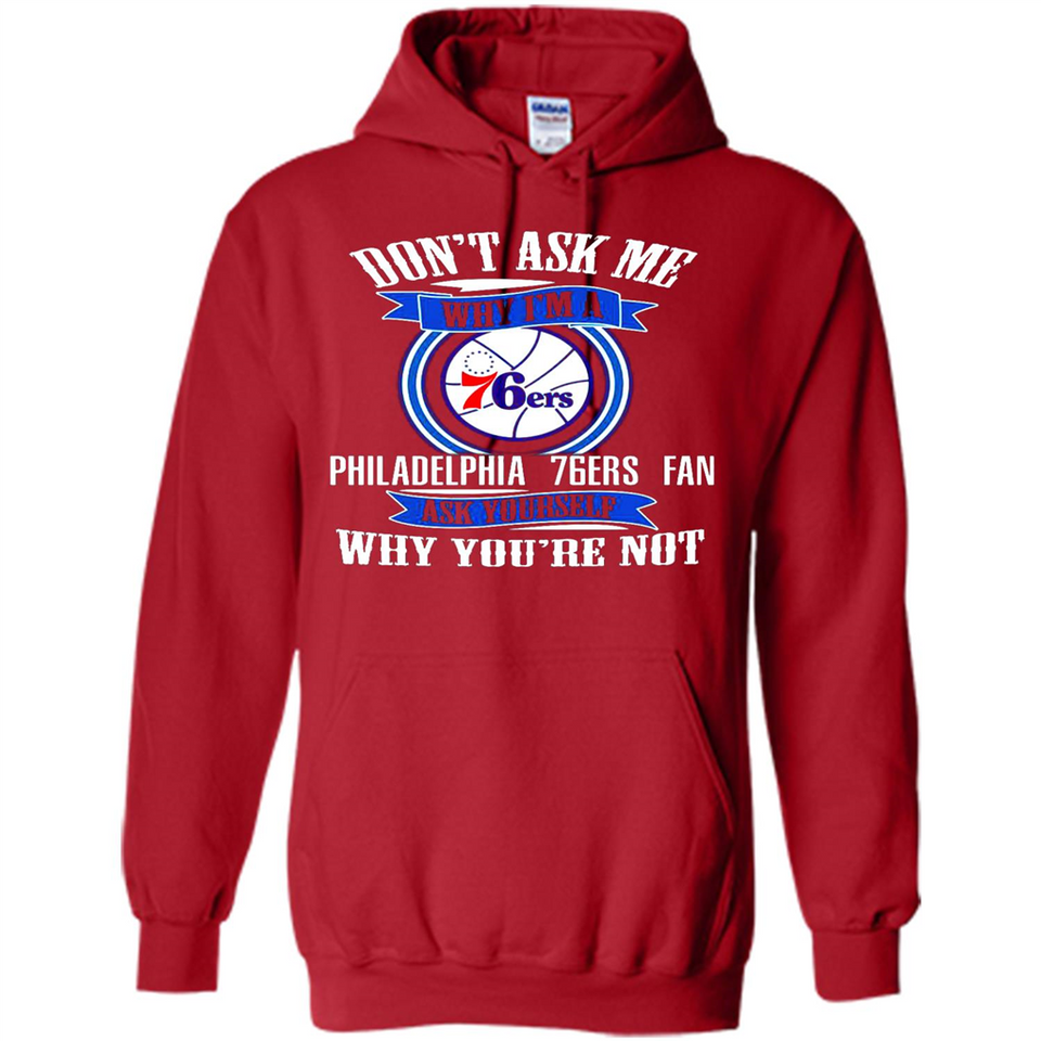 Don't Ask Me Why I'm A Philadelphia 76ers Fan Ask Yourself