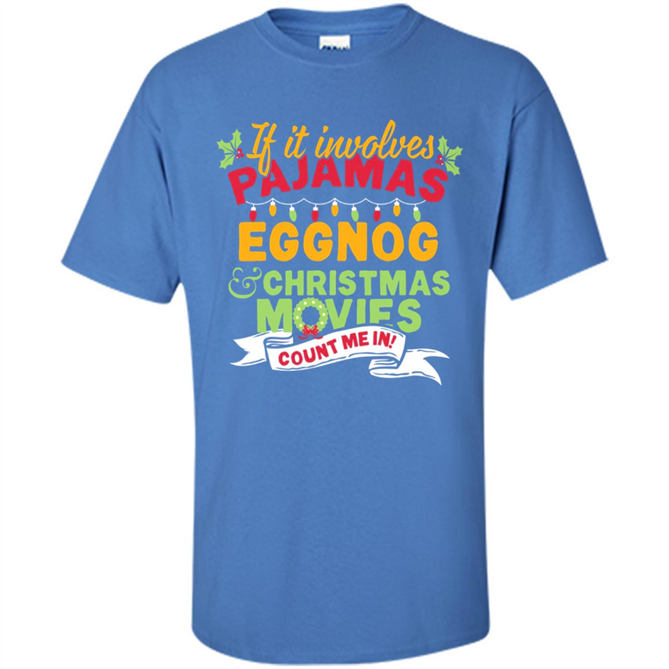 Pajamas, Eggnog and Christmas Movies Count Me In - Shirt