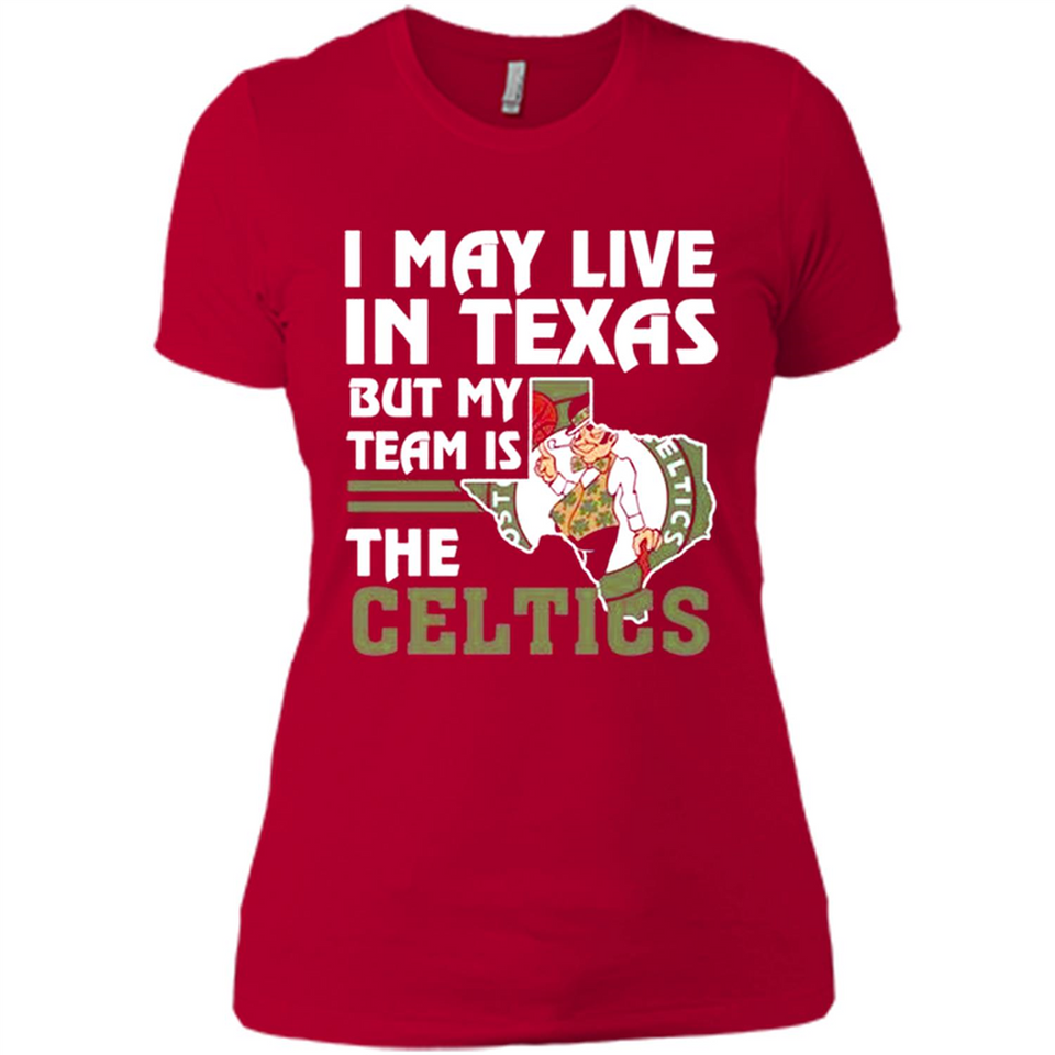 I May Live In Texas But My Team Is The Celtics - Ladies' Boyfriend T-Shirt