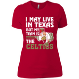 I May Live In Texas But My Team Is The Celtics - Ladies' Boyfriend T-Shirt