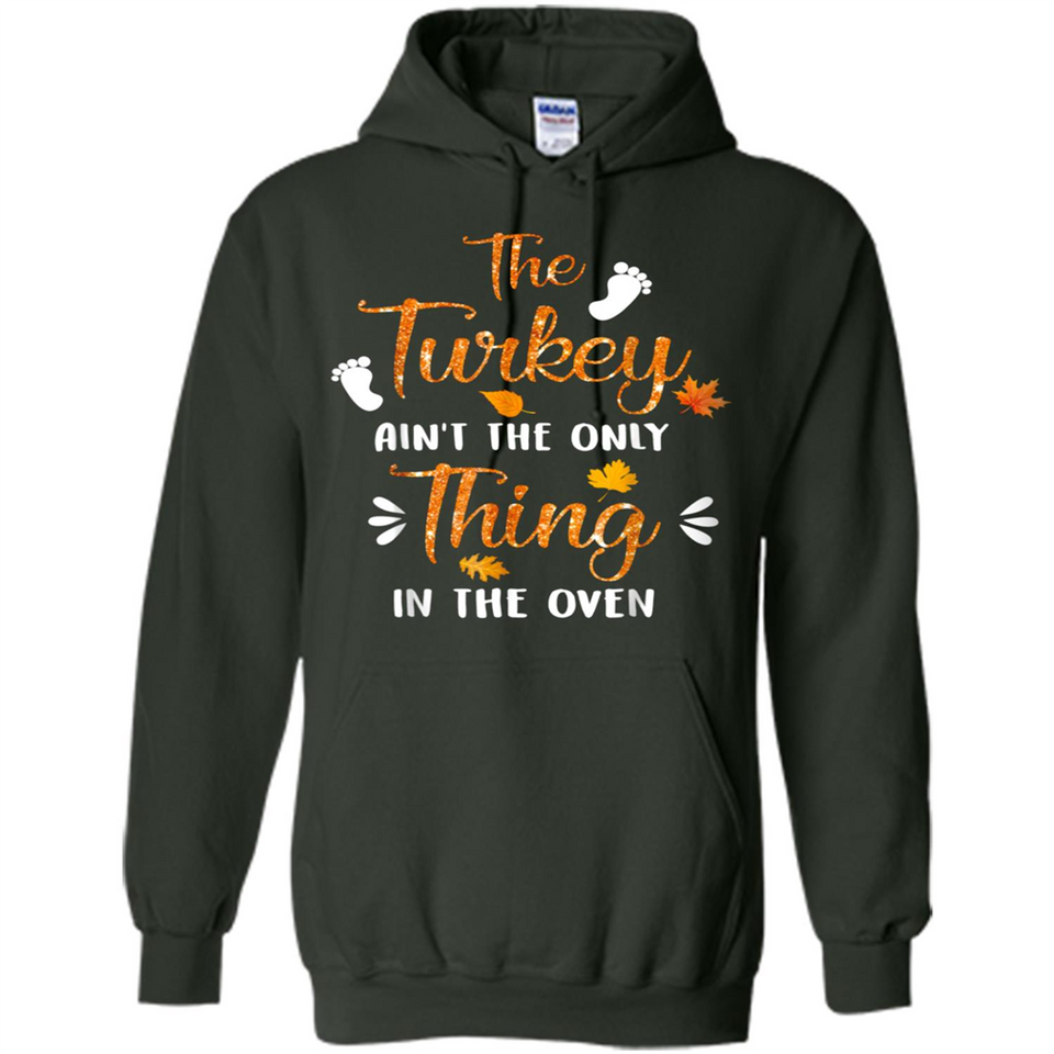 The Turkey Ain’t the Only Thing in the Oven Turkey Day - Hoodie