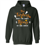 The Turkey Ain’t the Only Thing in the Oven Turkey Day - Hoodie