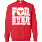Texas Longhorns Forever For ever not just when we win - Sweatshirt
