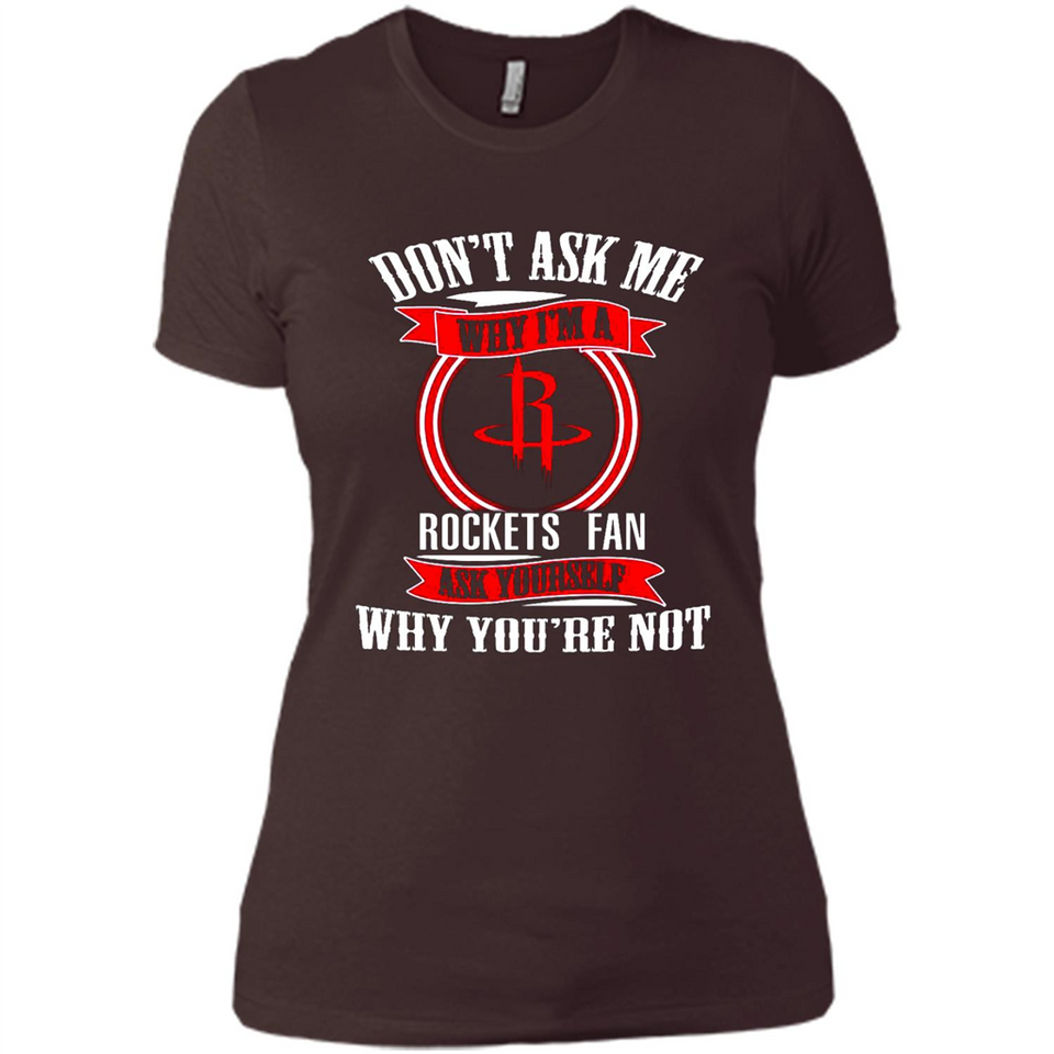 Don't Ask Me Why I'm A Houston Rockets Fan Ask Yourself