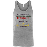 All I Want To Do Is Bake Christmas Cookies Drink Coffee And Watch The Hallmark Channel - Canvas Unisex Tank