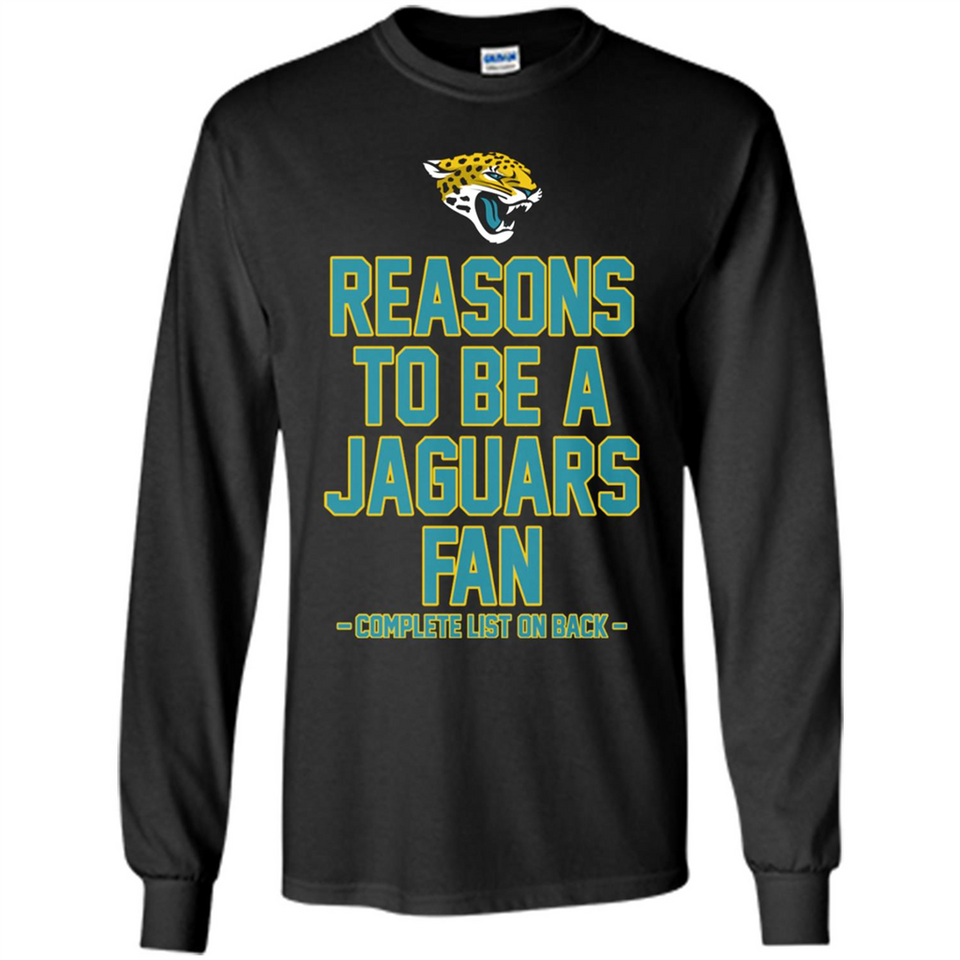 Reasons to be a Jacksonville Jaguars Fan Complete List on Back - Long Sleeve T-Shirt