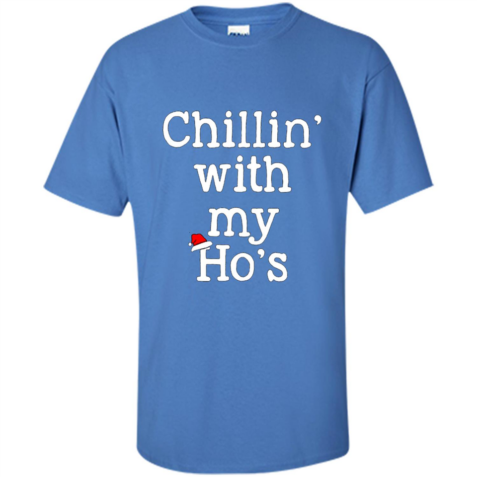 Chillin With My Ho's Funny - Shirt