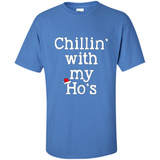 Chillin With My Ho's Funny - Shirt