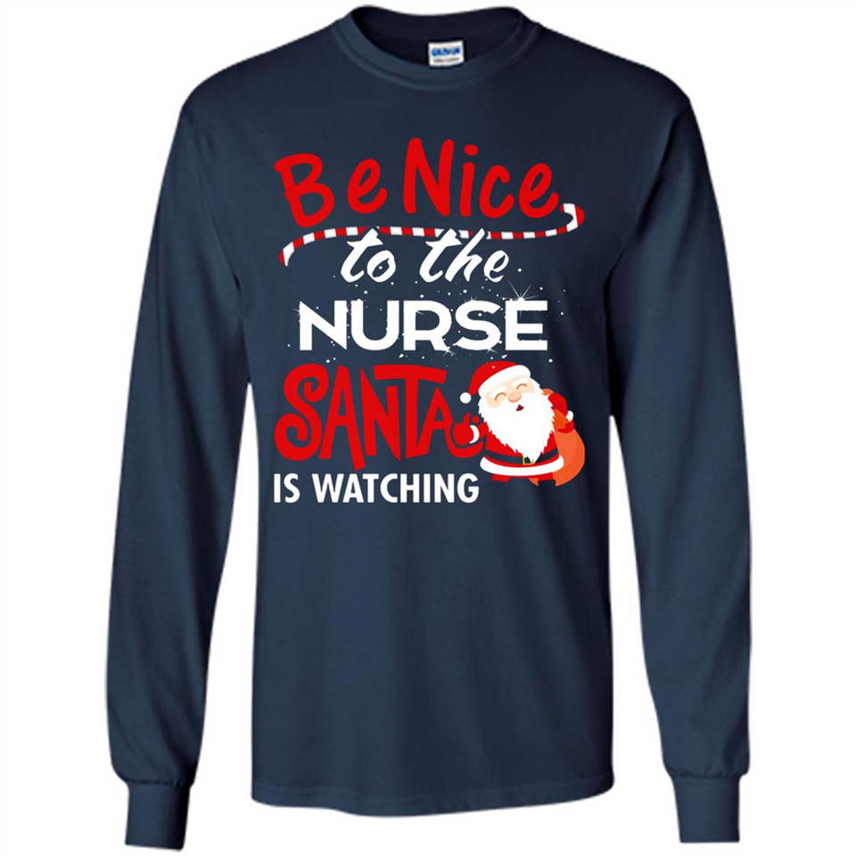 Be Nice To Nurse Santa Is Watching - Long Sleeve T-Shirt