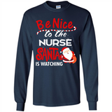 Be Nice To Nurse Santa Is Watching - Long Sleeve T-Shirt