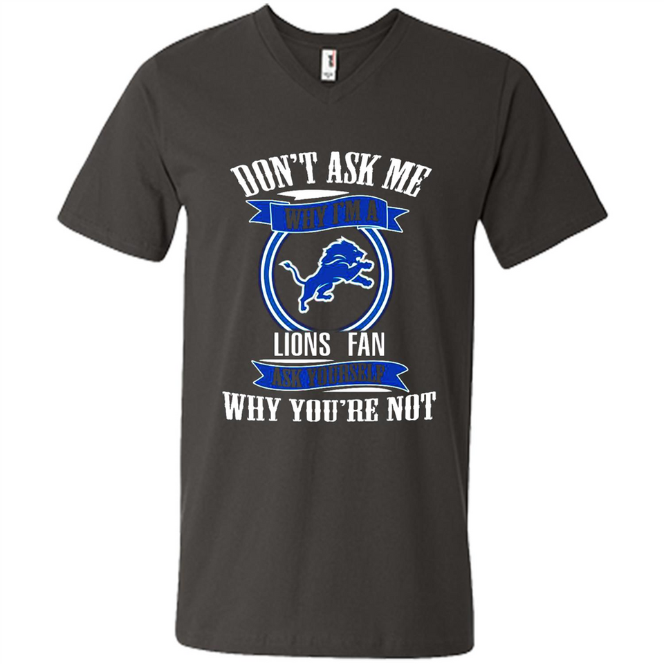 Don't Ask Me Why I'm A Detroit Lions Fan Ask Yourself
