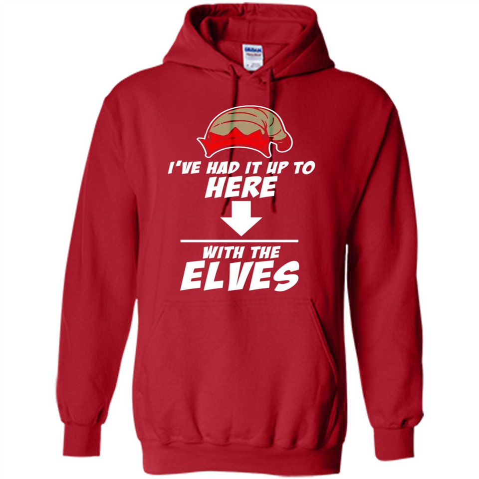 Ive Had It Up To Here With The Elves 1 - Hoodie