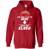 Ive Had It Up To Here With The Elves 1 - Hoodie