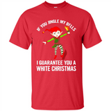 Elf If You Jingle My Bells I Guarantee You A White
