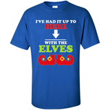 Ive Had It Up To Here With The Elves - Shirt