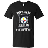 Don't Ask Me Why I'm A Pittsburgh Steelers Fan Ask Yourself