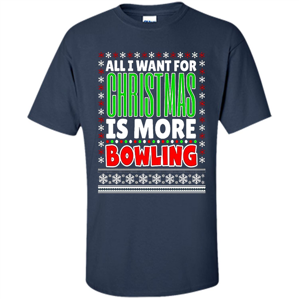 All I Want For Christmas Is More Bowling Christmas - Shirt