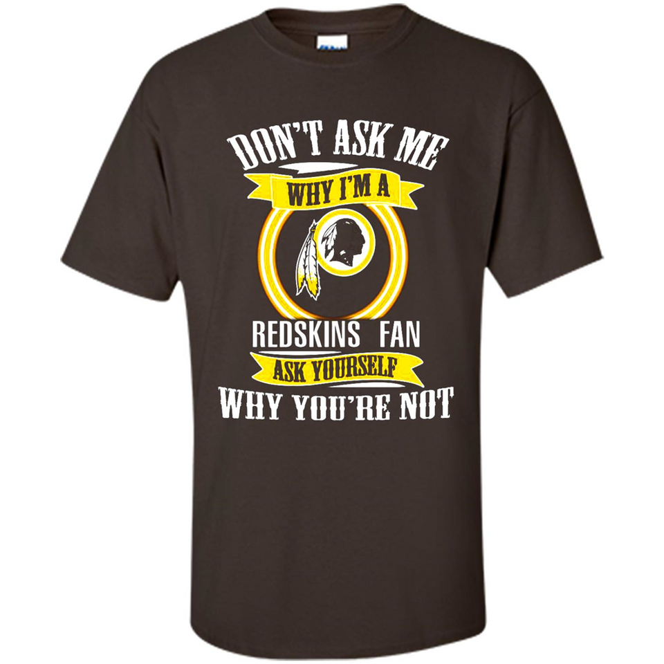 Don't Ask Me Why I'm A Washington Redskins Fan Ask Yourself