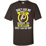 Don't Ask Me Why I'm A Washington Redskins Fan Ask Yourself