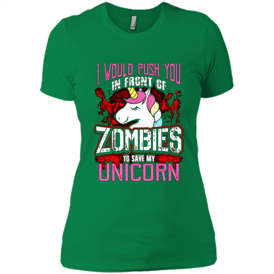 I Would Push You In Front Of Zombies To Save My Unicorn