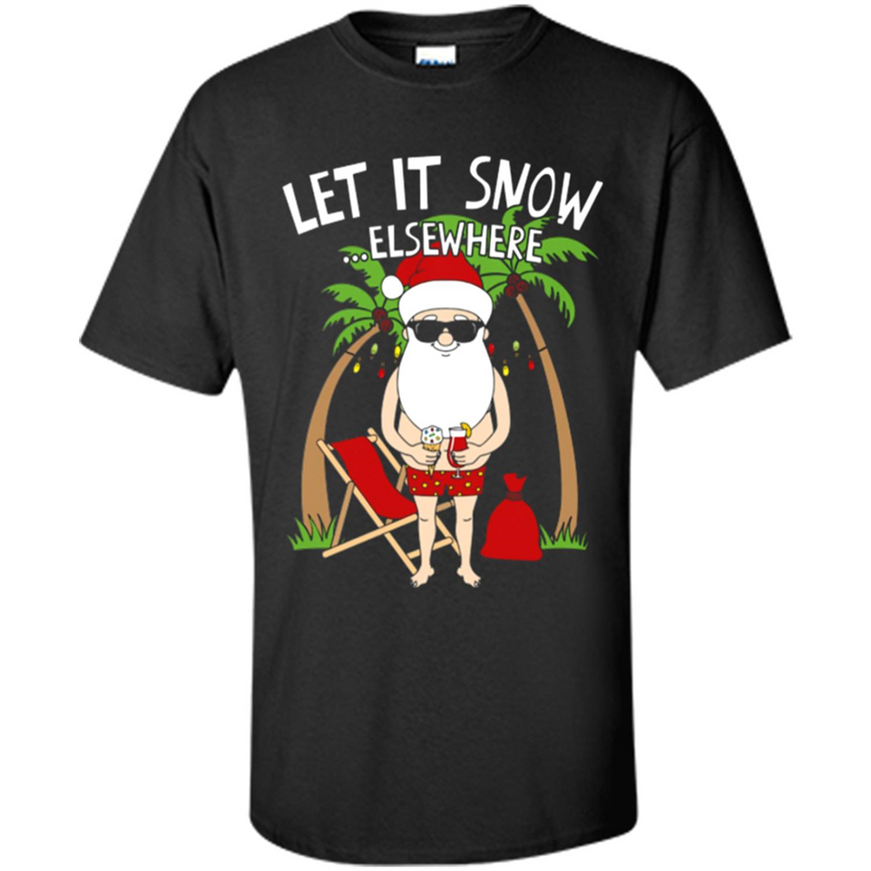 Let It Snow Elsewhere - Shirt
