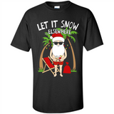 Let It Snow Elsewhere - Shirt