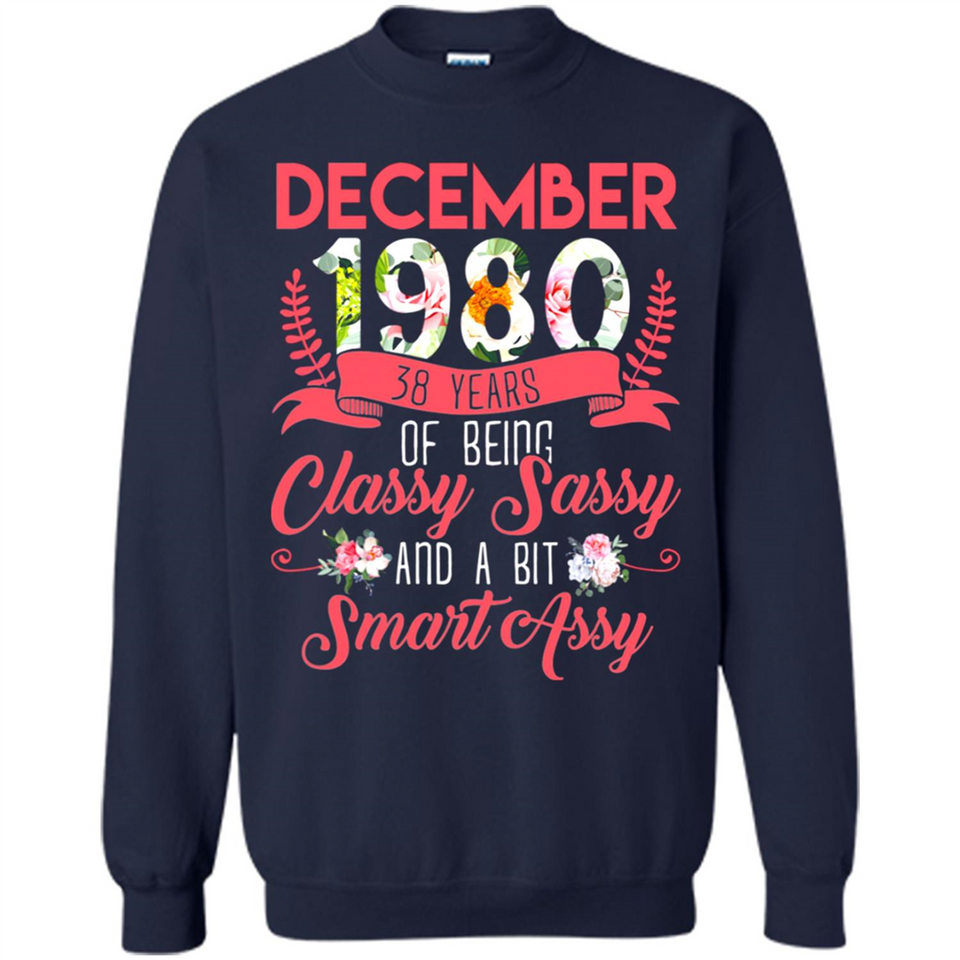 December 1980 38 Years Of Being Classy Sassy - Sweatshirt