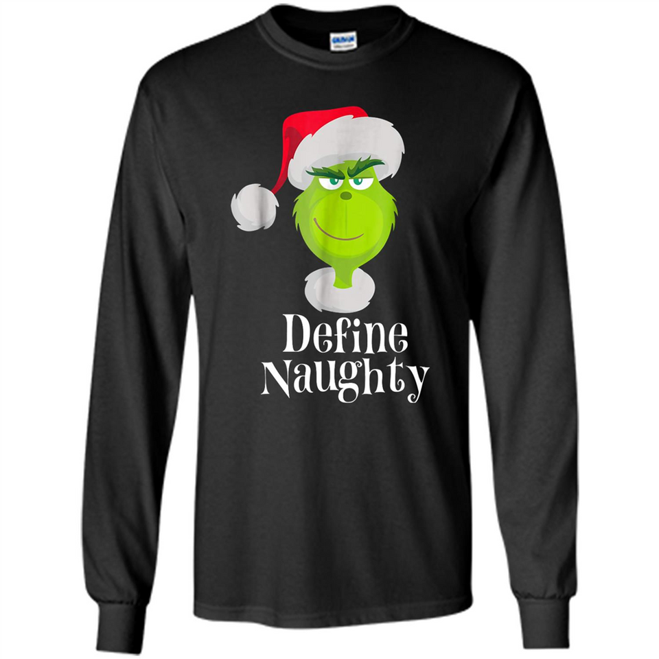 Santa Grinch Define Naughty Christmas Sweatshirt - Long Sleeve T-Shirt