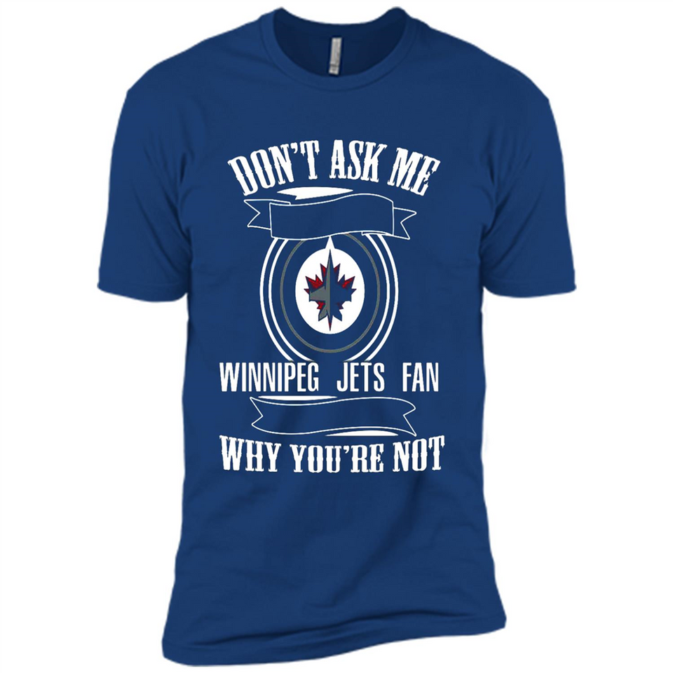 Don't Ask Me Why I'm A Winnipeg Jets Fan Ask Yourself