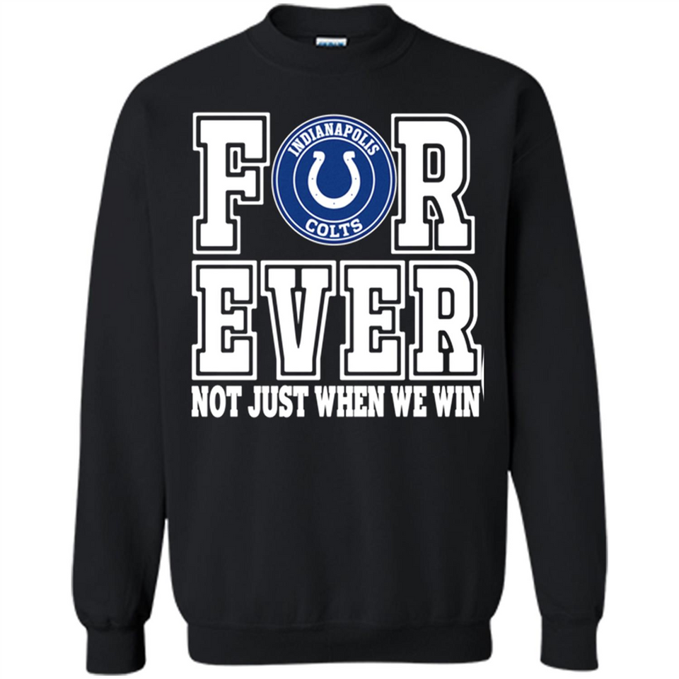 Indianapolis Colts Forever For ever not just when we win - Sweatshirt