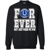 Indianapolis Colts Forever For ever not just when we win - Sweatshirt