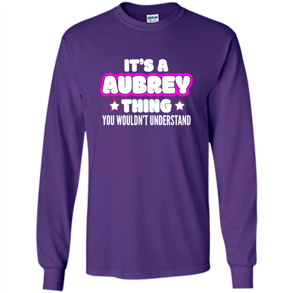 It's A Aubrey Thing You Wouldn't Understand - Long Sleeve T-Shirt