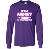 It's A Aubrey Thing You Wouldn't Understand - Long Sleeve T-Shirt