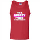It's A Aubrey Thing You Wouldn't Understand - Tank Top