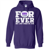 Sacramento Kings Forever For ever not just when we win - Hoodie