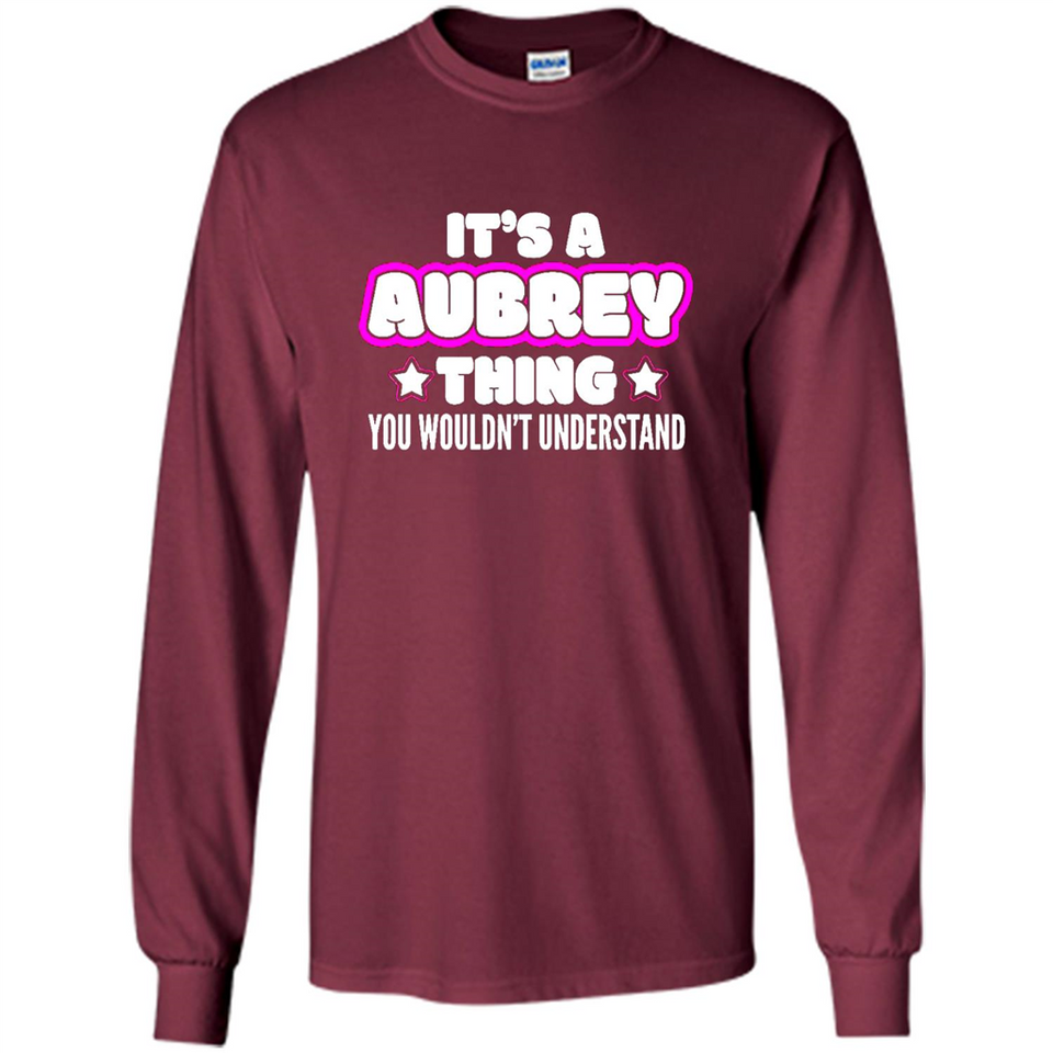 It's A Aubrey Thing You Wouldn't Understand - Long Sleeve T-Shirt
