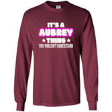It's A Aubrey Thing You Wouldn't Understand - Long Sleeve T-Shirt