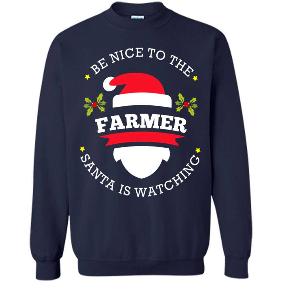 Be Nice to Farmer Santa Watching Christmas 1 - Sweatshirt