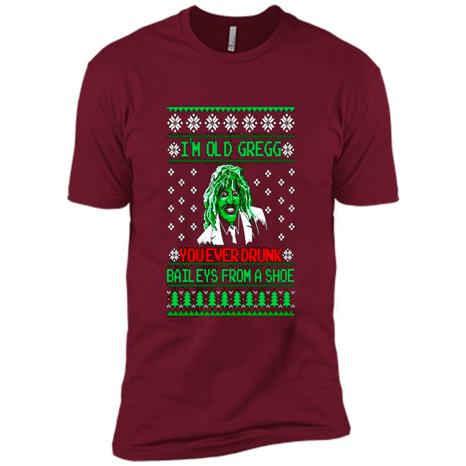 I'm old Gregg you ever drunk baileys from a shoe Christmas sweater PINGPONG