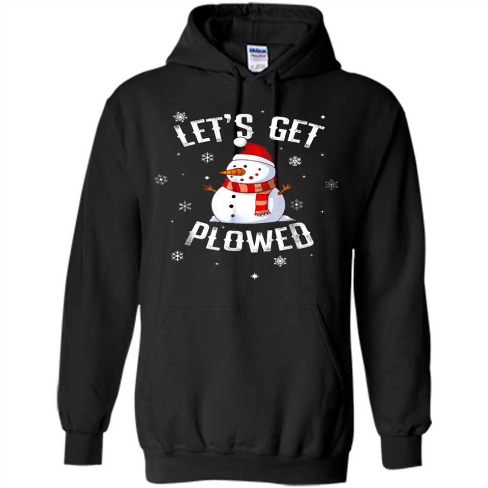 Let's Get Plowed Funny Christmas Snowman - Hoodie
