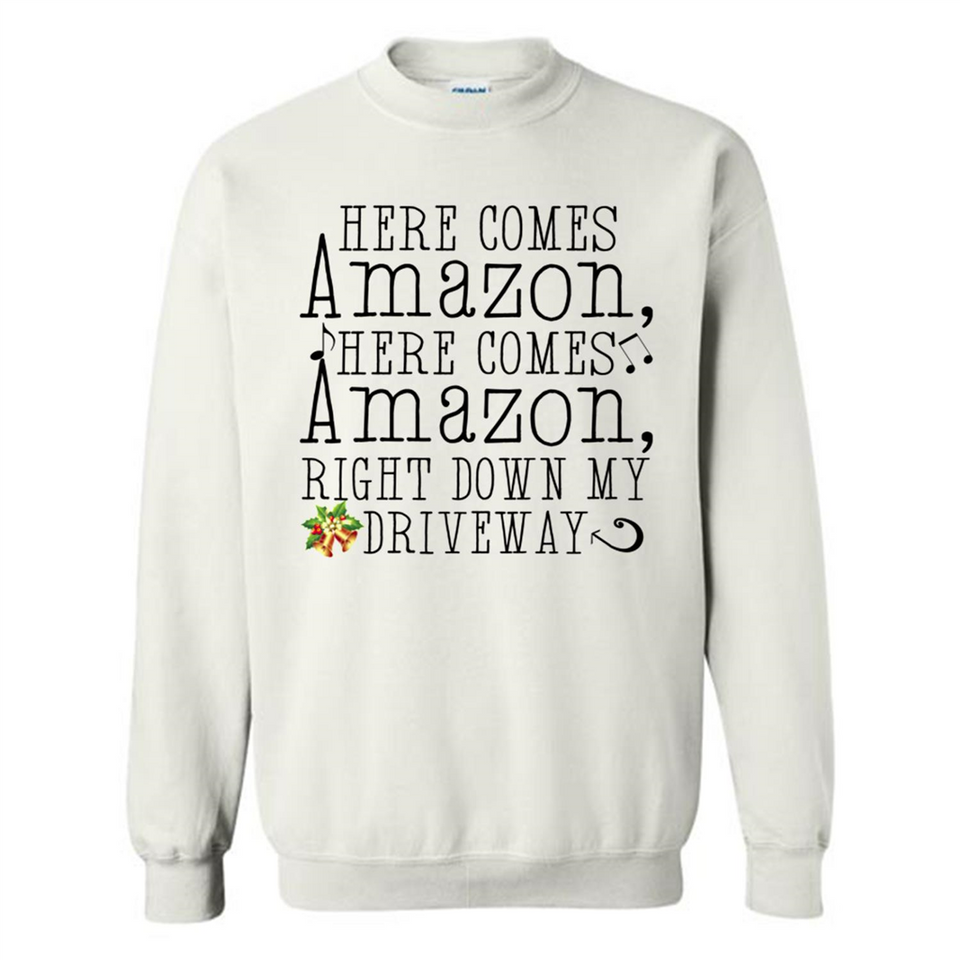 Here Comes Amazon Right Down My Driveway Christmas - Sweatshirt