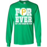 Pittsburgh Pirates Forever For ever not just when we win - Long Sleeve T-Shirt