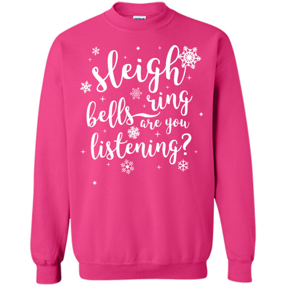 Sleigh Bells Ring Are You Listening Christmas Carol - Sweatshirt