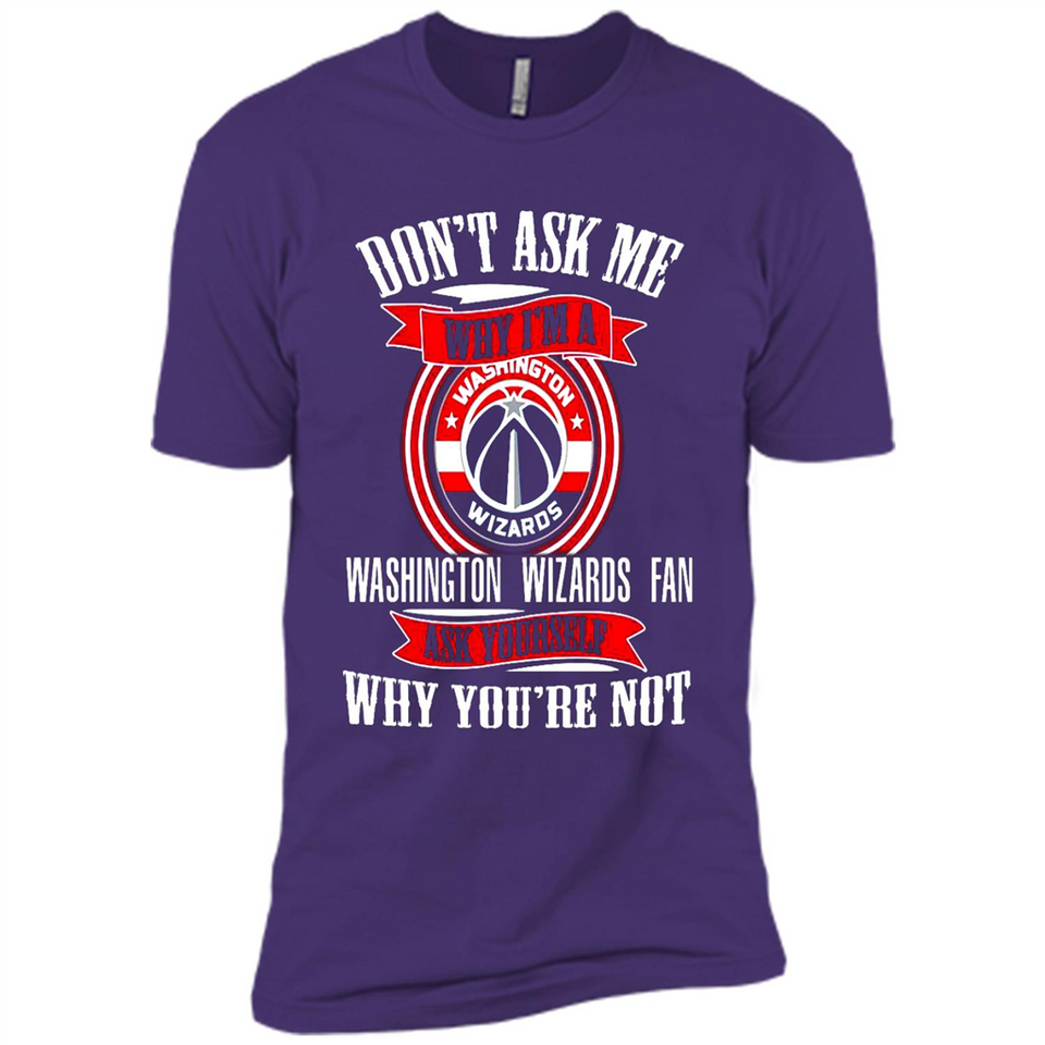 Don't Ask Me Why I'm A Washington Wizards Fan Ask Yourself