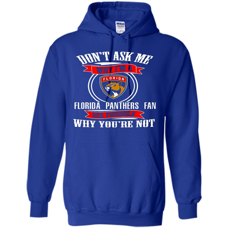 Don't Ask Me Why I'm A Florida Panthers Fan Ask Yourself
