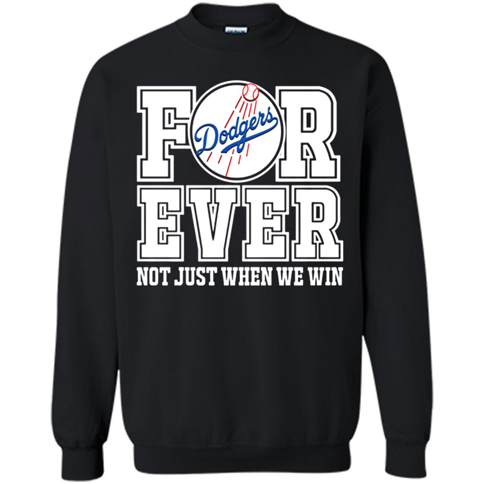 Los Angeles Dodgers Forever For ever not just when we win - Sweatshirt