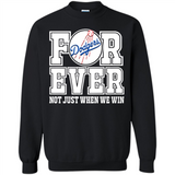 Los Angeles Dodgers Forever For ever not just when we win - Sweatshirt