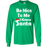 Be Nice To Me, I Know Santa Christmas - Long Sleeve T-Shirt