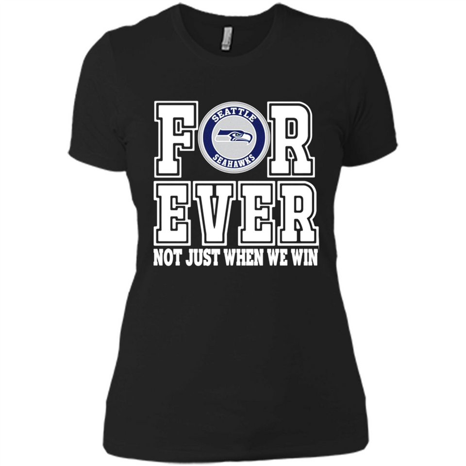 Seattle Seahawks Forever For ever not just when we win - Ladies' Boyfriend T-Shirt