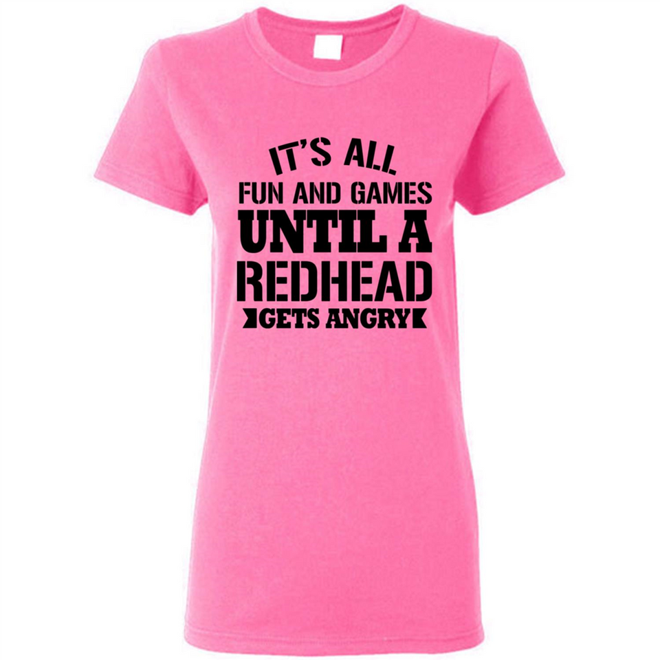 It's all fun and games until a redhead gets angry - Ladies Short-Sleeve